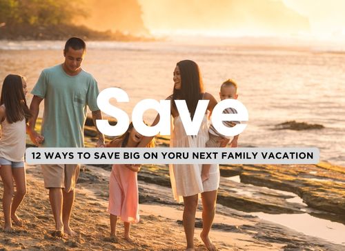 12 Ways to Save Big on your Family Vacation