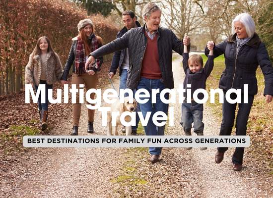 12 of The Best Multigenerational Travel Destinations